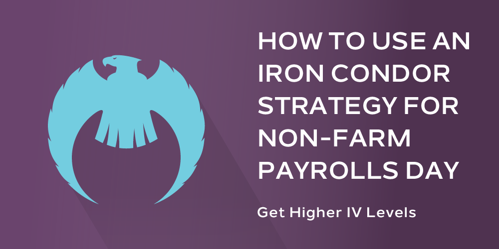 Investing Shortcuts - How to Use an Iron Condor Strategy for Non-Farm Payrolls Day