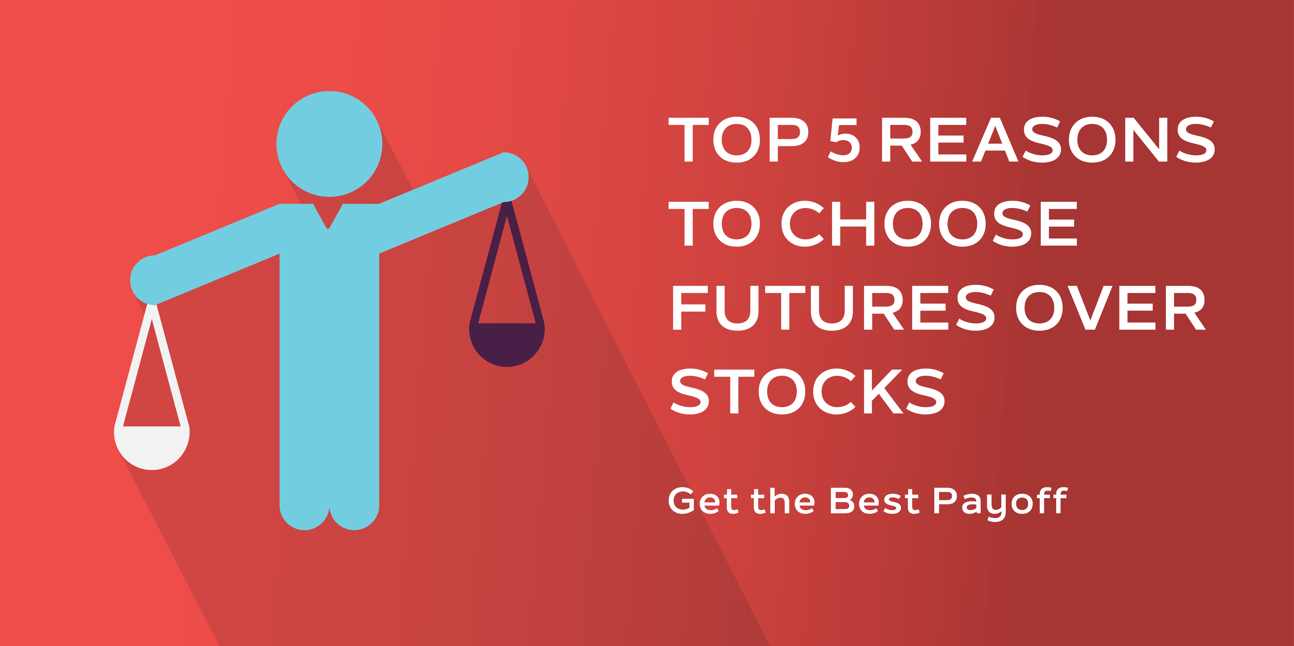 Top 5 Reasons to Choose Futures Over Stocks