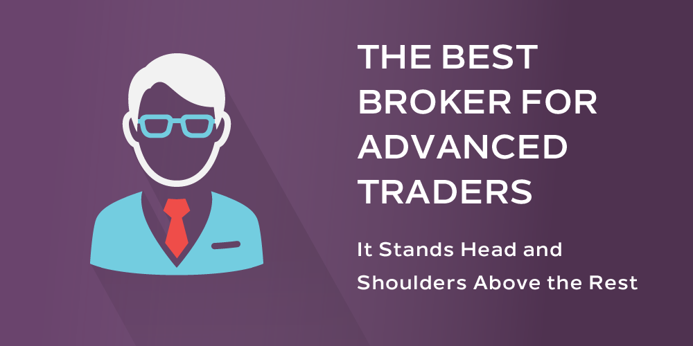 The Best Broker for Advanced Traders