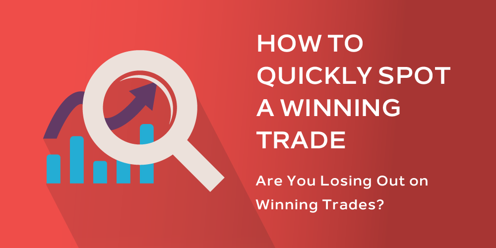 How to Quickly Spot a Winning Trade