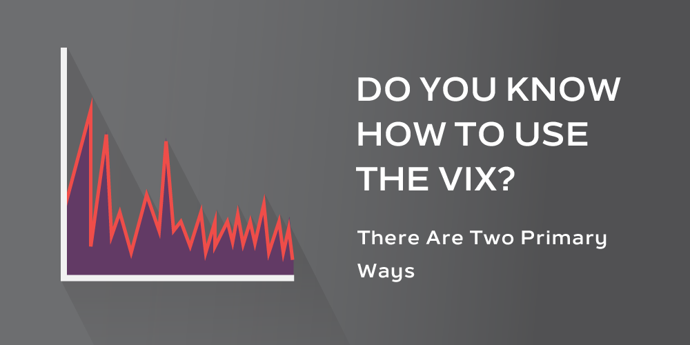 Do You Know How to Use the Vix?