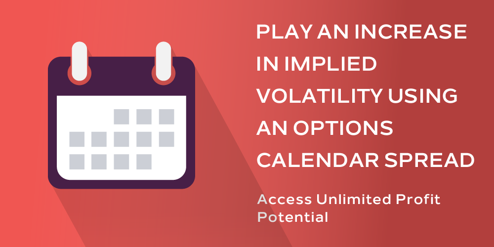 Play an Increase in Implied Volatility Using an Options Calendar Spread