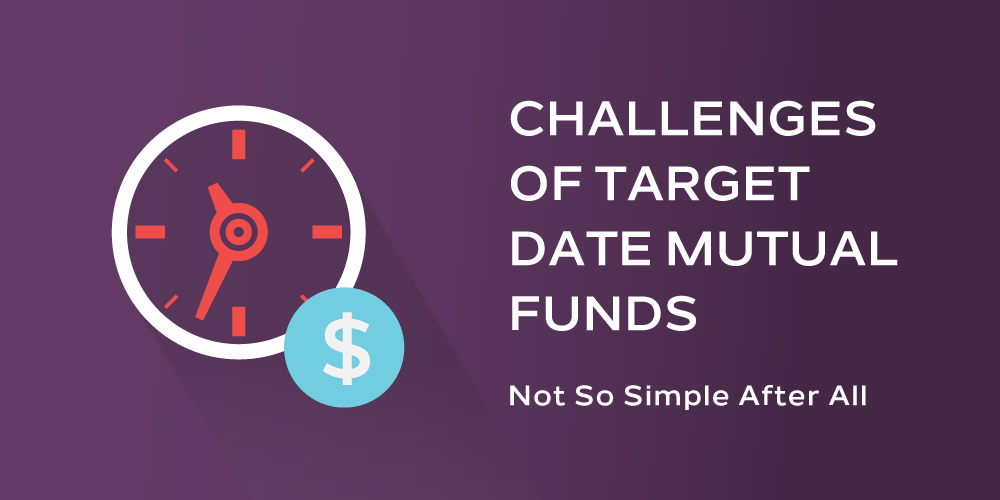 Challenges of Target Date Mutual Funds