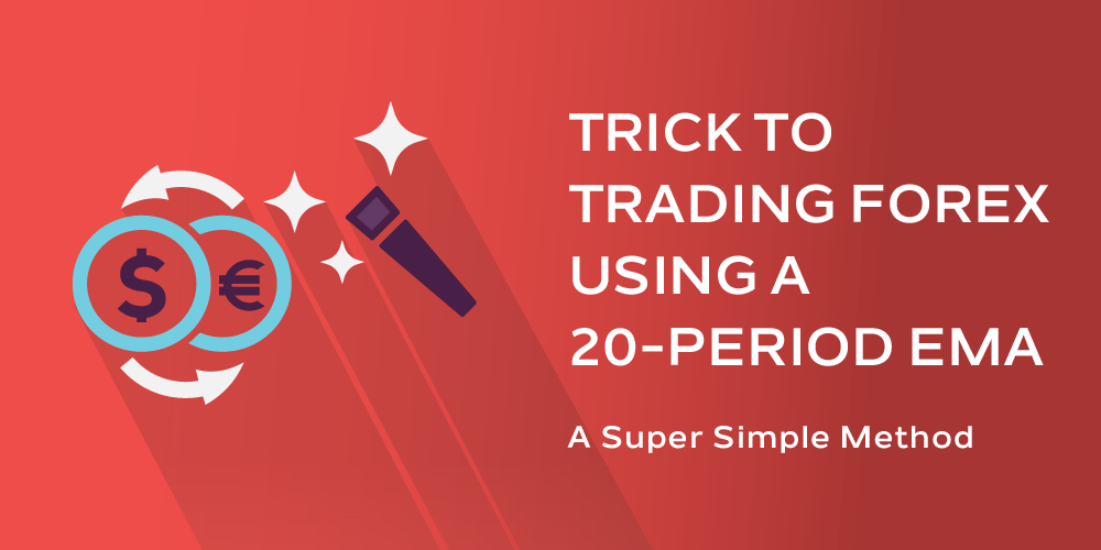 Trick to Trading Forex Using a 20-Period EMA
