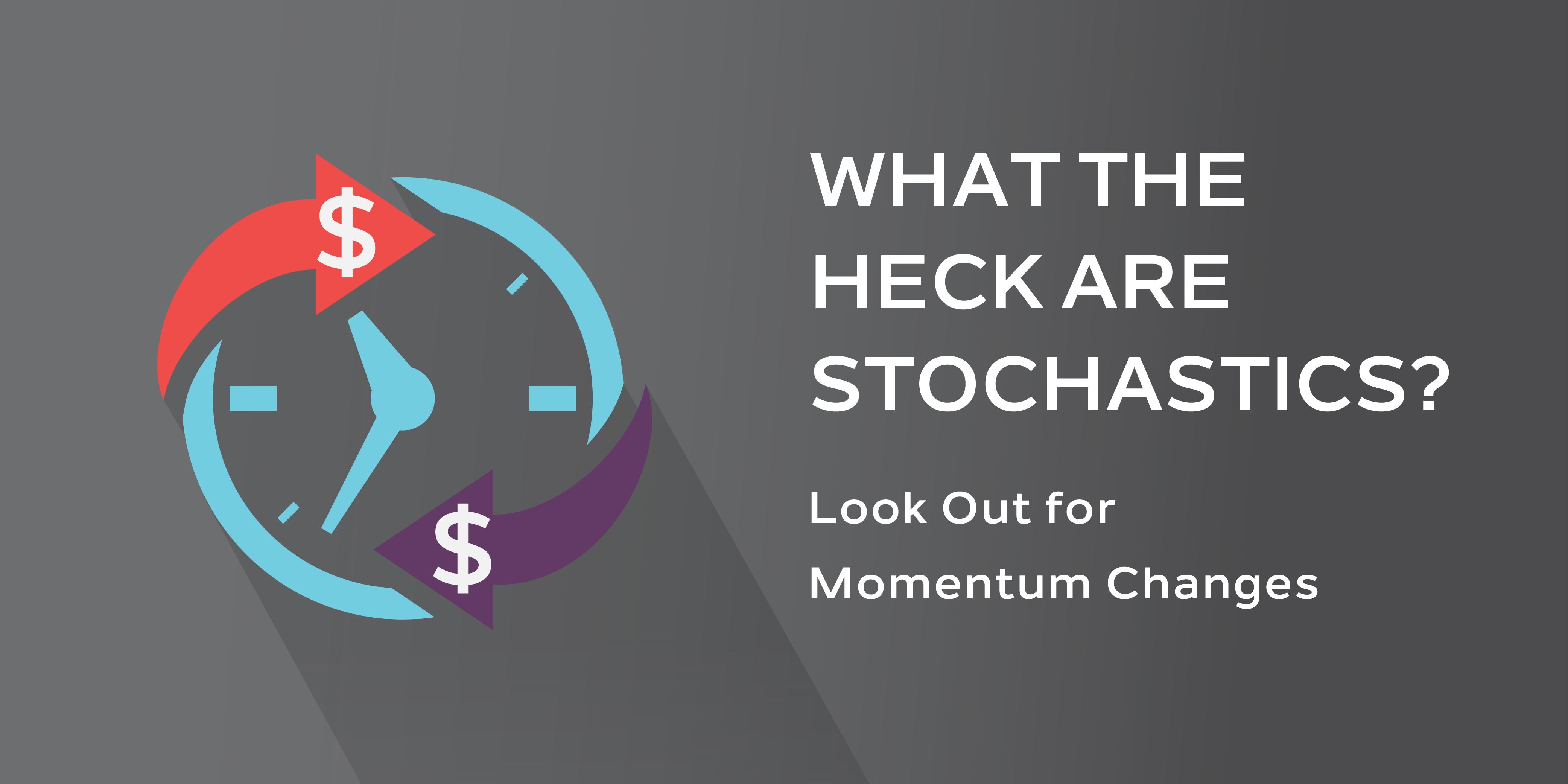 What the Heck are Stochastics?