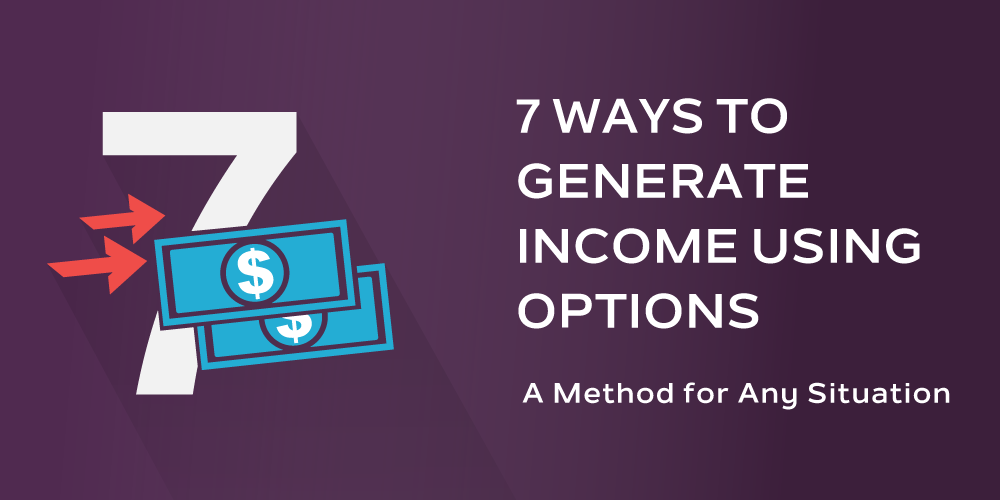7 Ways to Generate Income Using Options