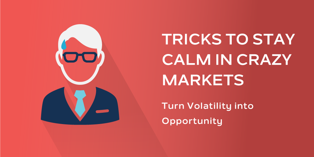 Tricks to Stay Calm in Crazy Markets