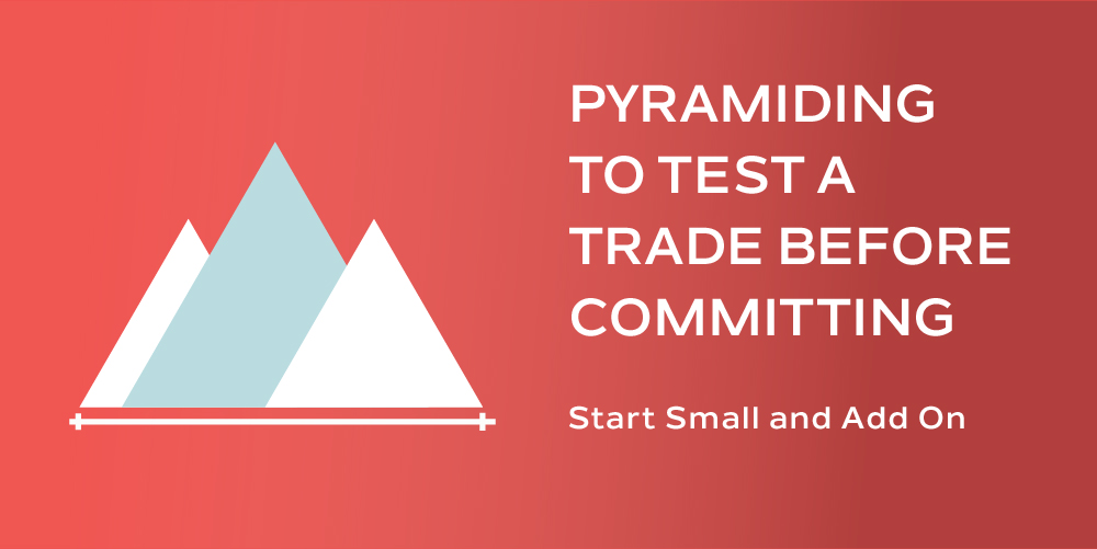 Pyramiding to Test a Trade Before Committing