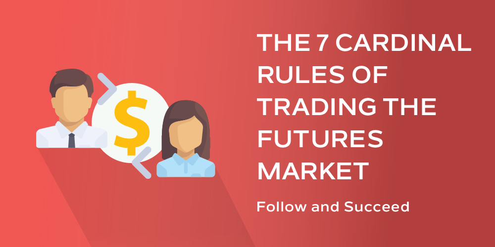 Top 7 Rules to Trading the Futures Market