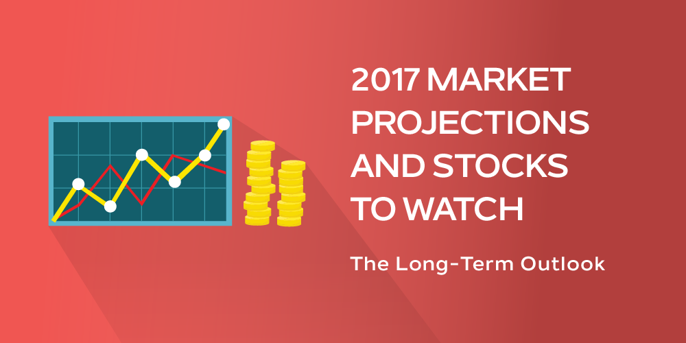 2017 Market Projections and Stocks to Watch