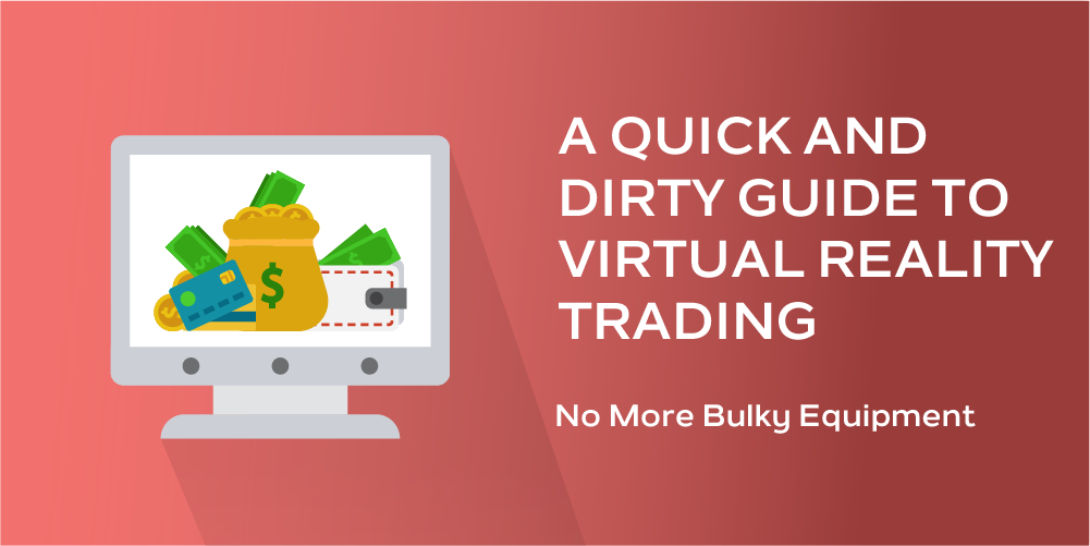 A Quick and Dirty Guide to Virtual Reality Trading