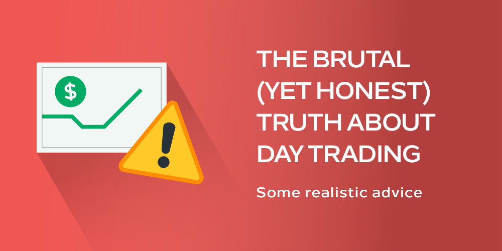 The Brutal Yet Honest Truth About Day Trading