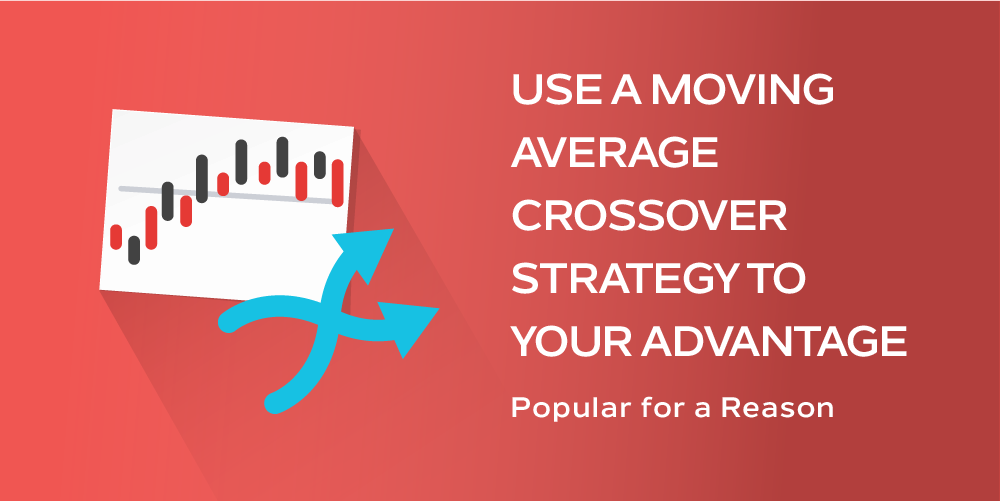 Use a Moving Average Crossover Strategy to Your Advantage
